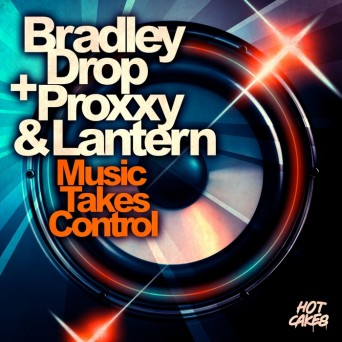 Proxxy, Bradley Drop, DJ Lantern – Music Takes Control