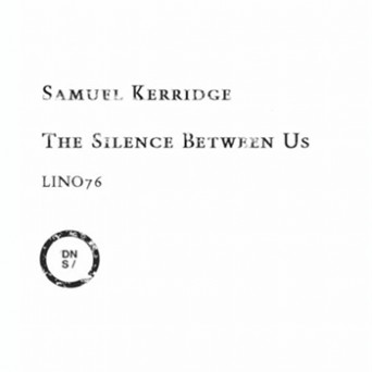 Samuel Kerridge – The Silence Between Us