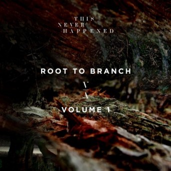 This Never Happened: Root To Branch, Vol. 1