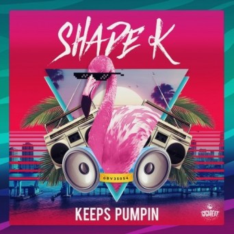 Shade K – Keeps Pumpin