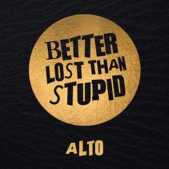 Better Lost Than Stupid – Alto
