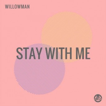WillowMan – Stay With Me