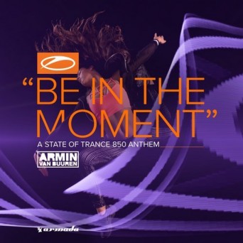 Armin van Buuren – Be In The Moment (ASOT 850 Anthem)