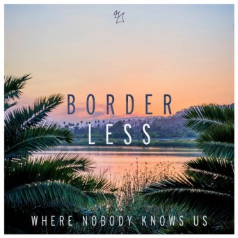 BORDERLESS – Where Nobody Knows Us