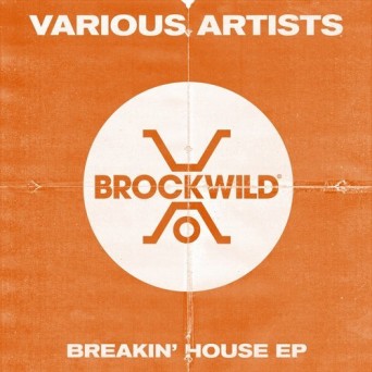 Brock Wild: Breakin’ House EP