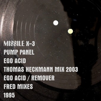 Pump Panel – Ego Acid – Thomas Heckmann Mix 2003 – Ego Acid / Remover – Fred Mixes 1995