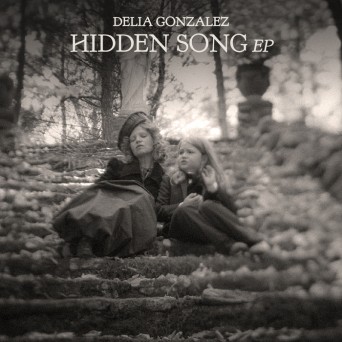 Delia Gonzalez – Hidden Song EP