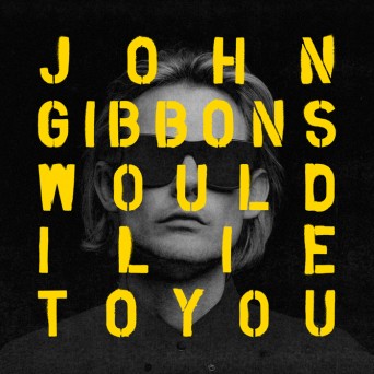 John Gibbons – Would I Lie to You