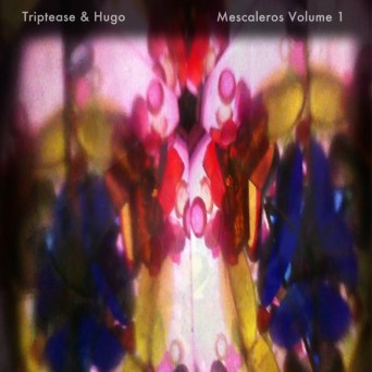 TRIPTEASE & HUGO – Mescaleros, Vol. 1