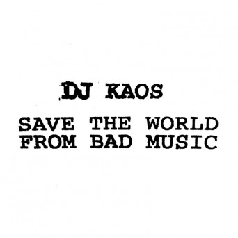 DJ Kaos – Save the World from Bad Music