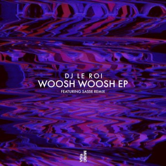 DJ Le Roi – Woosh Woosh EP