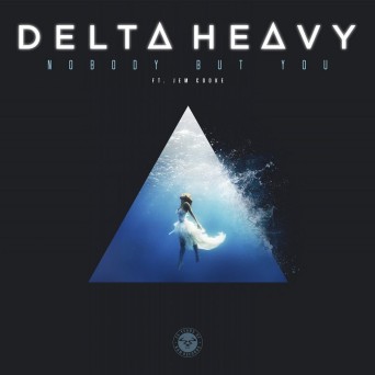 Delta Heavy – Nobody but You (feat. Jem Cooke)