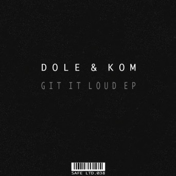Dole & Kom – Git It Loud EP