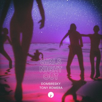 Dombresky & Tony Romera – Girls Night Out