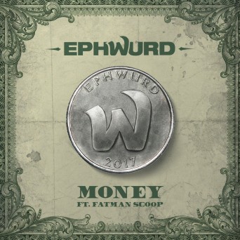 Ephwurd – Money (feat. Fatman Scoop)