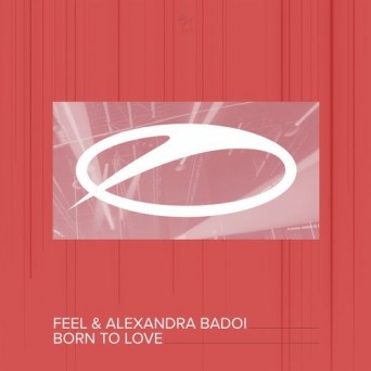 Feel & Alexandra Badoi – Born To Love