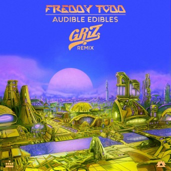 Freddy Todd – Audible Edibles (GRiZ Remix)