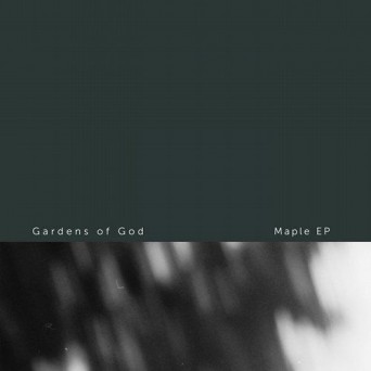 Gardens Of God – Maple EP