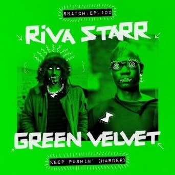 Green Velvet & Riva Starr – Keep Pushin’ (Harder