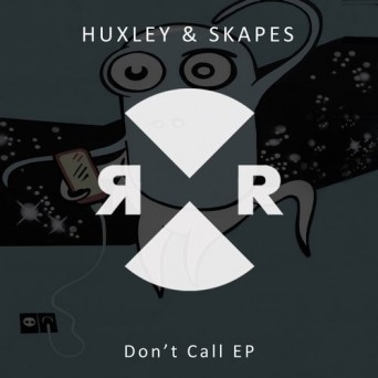 Huxley & Skapes – Don’t Call EP