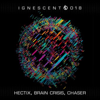 Hectix, Brain Crisis & Chaser – Ignescent 018