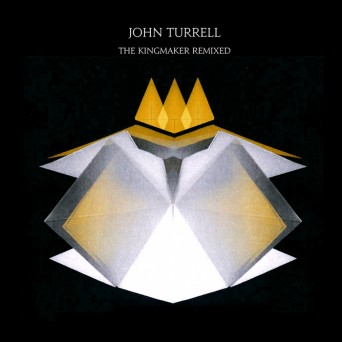 John Turrell – The Kingmaker Remixed