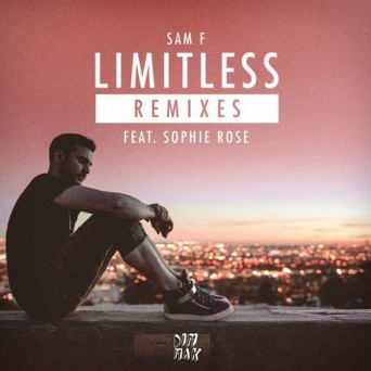 Sam F feat. Sophie Rose – Limitless (Remixes)