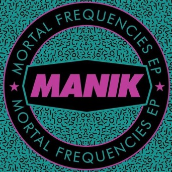 MANIK (NYC) – Mortal Frequencies EP