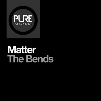 Matter – The Bends