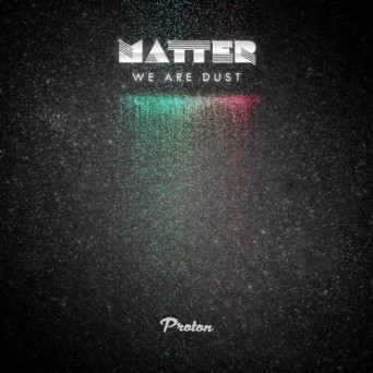 Matter – We Are Dust