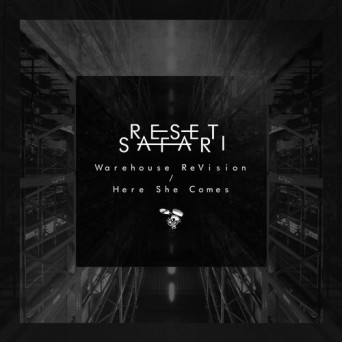 Reset Safari – Warehouse ReVision / Here She Comes