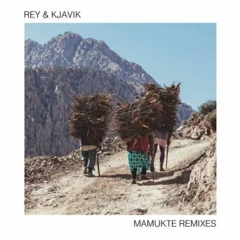 Rey & Kjavik – Mamukte (Remixes)