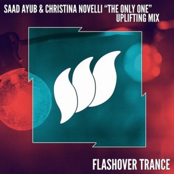 Saad Ayub & Christina Novelli – The Only One (Uplifting Mix)