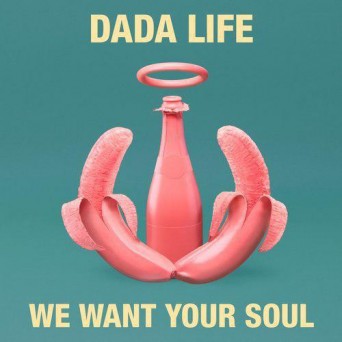 Dada Life – We Want Your Soul