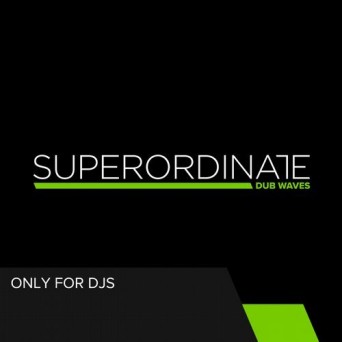 Superordinate Dub Waves: Only for Dj’s