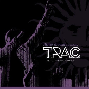 T.R.A.C. feat Submorphics – Higher Ground (Lenzman Remix)