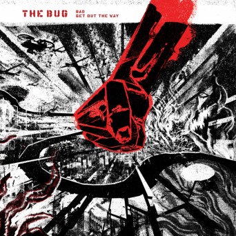 The Bug – Bad / Get Out The Way