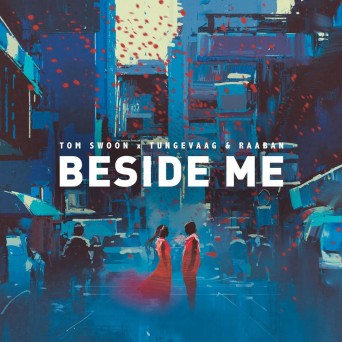 Tom Swoon & Tungevaag & Raaban – Beside Me