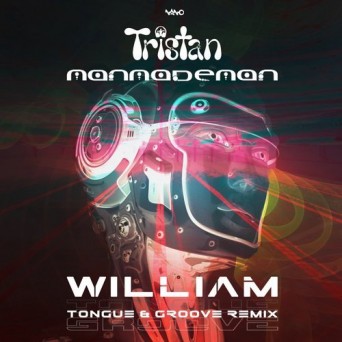 Tristan & ManMadeMan – William (Tongue & Groove Remix)