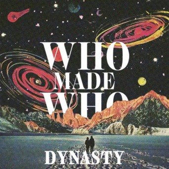 Whomadewho – Dynasty