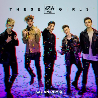 Why Don’t We – These Girls (Sagan Remix)