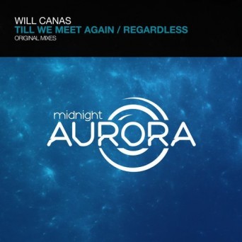 Will Canas – Till We Meet Again / Regardless