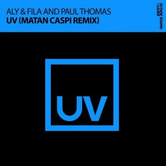 Aly & Fila, Paul Thomas – UV (Matan Caspi Remix)