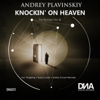 Andrey Plavinskiy – Knockin’ on Heaven (The Remixes Part III)