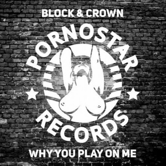 Block & Crown – Why You Play On Me