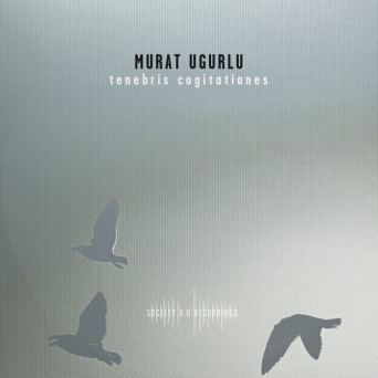 Murat Ugurlu – Tenebris cogitationes
