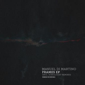 Manuel Di Martino – Frames EP (incl. Echologist Remixes)