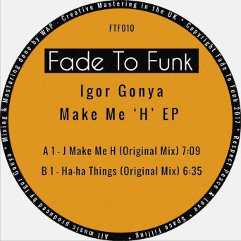 Igor Gonya – Make Me ‘H’ EP