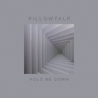 PillowTalk – Hold Me Down