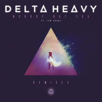 Delta Heavy – Nobody But You (Remixes)